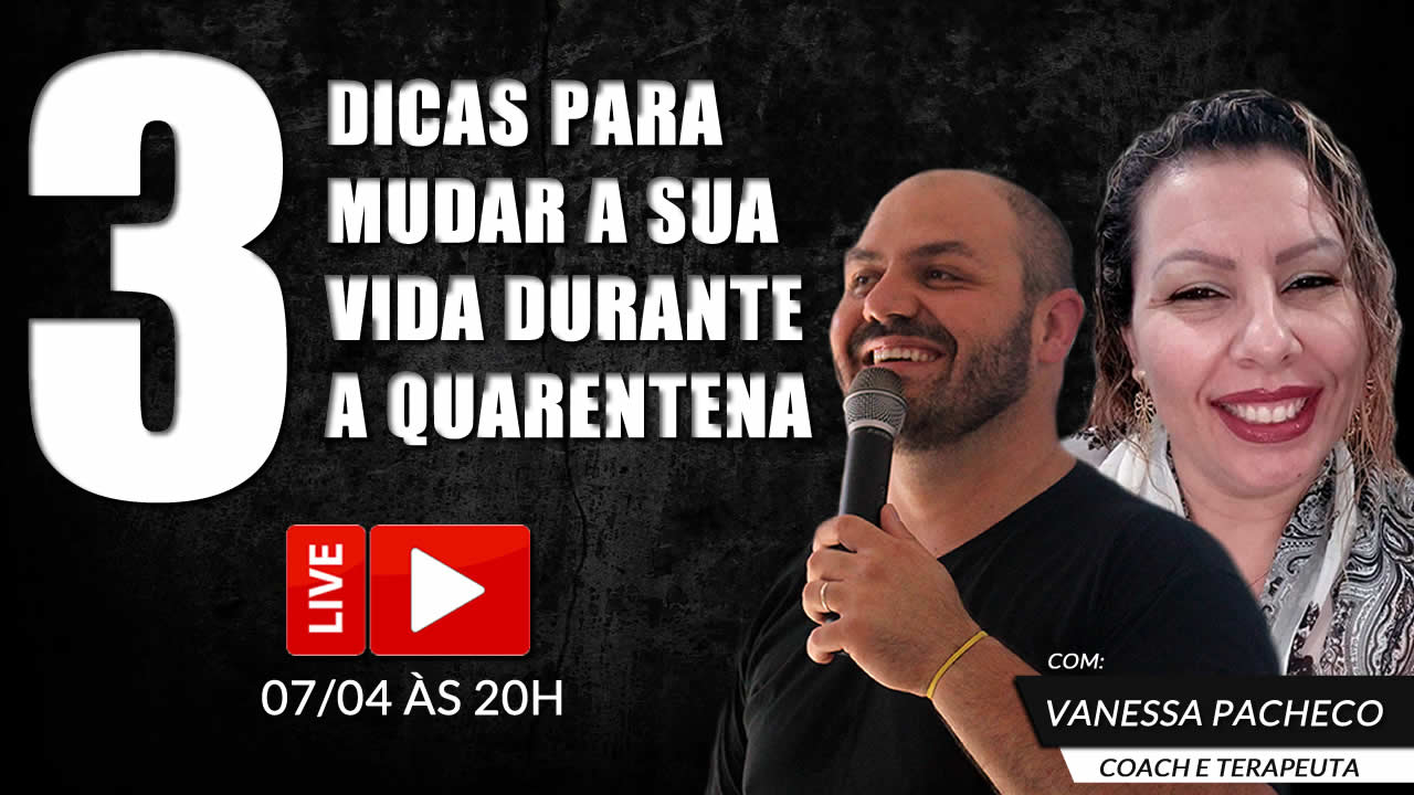 3 Dicas Para Mudar Sua Vida Durante a Quarentena - Com Vanessa Pacheco